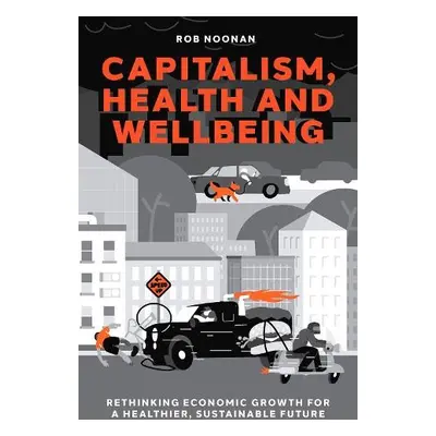 Capitalism, Health and Wellbeing - Noonan, Rob (University of Bolton, UK)