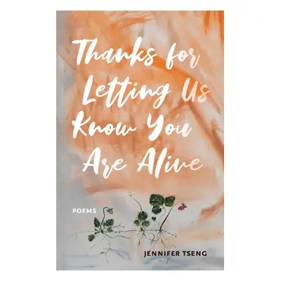 Thanks for Letting Us Know You Are Alive - Tseng, Jennifer