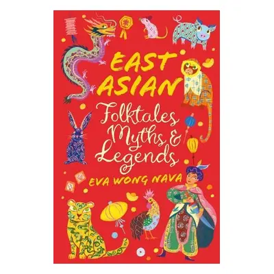 East Asian Folktales, Myths and Legends - Wong Nava, Eva