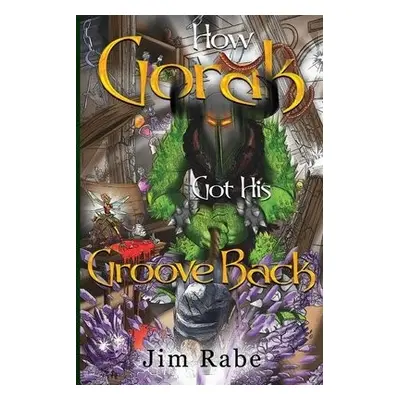 How Gorak Got His Groove Back - Rabe, Jim