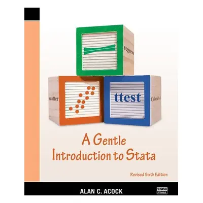 Gentle Introduction to Stata, Revised Sixth Edition - Acock, Alan C. (Oregon State University, C