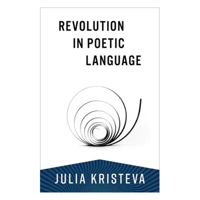 Revolution in Poetic Language - Kristeva, Julia