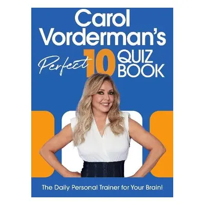 Carol Vorderman’s Perfect 10 Quiz Book - Vorderman, Carol