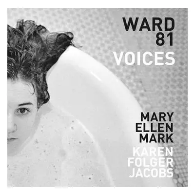 Mary Ellen Mark and Karen Folger Jacobs: Ward 81: Voices