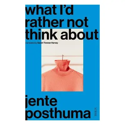 What I’d Rather Not Think About - Posthuma, Jente