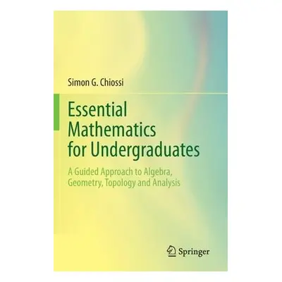 Essential Mathematics for Undergraduates - Chiossi, Simon G.