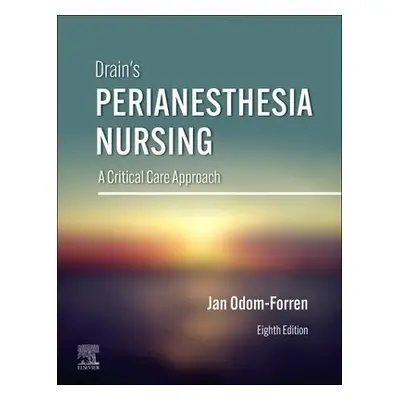 Drain's PeriAnesthesia Nursing - Odom-Forren, Jan (Associate Professor<br>Co-Editor, The Journal