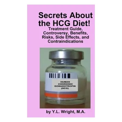 Secrets About the HCG Diet! Treatment Guide, Controversy, Benefits, Risks, Side Effects, and Con