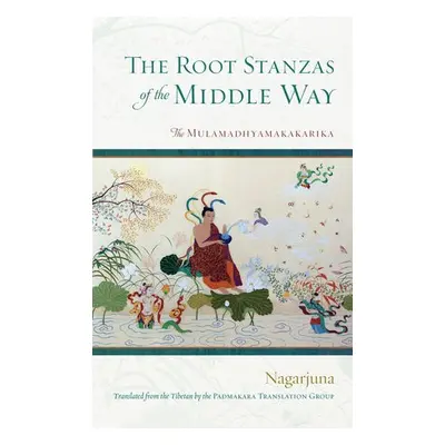 Root Stanzas of the Middle Way - Nagarjuna