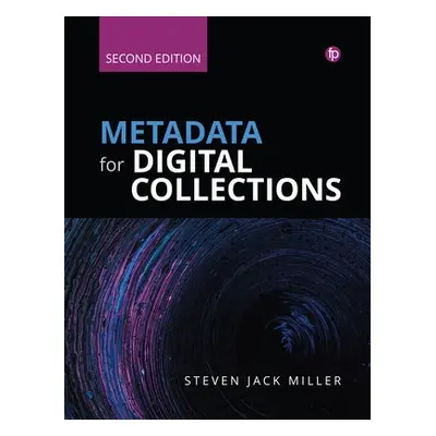 Metadata for Digital Collections [Ed. 2] - Miller, Steven J.