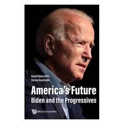 America's Future: Biden And The Progressives - Mills, Daniel Quinn (Harvard Business School, Usa