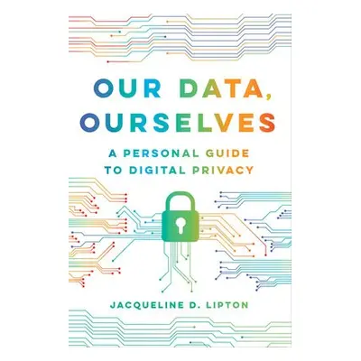 Our Data, Ourselves - Lipton, Jacqueline D.