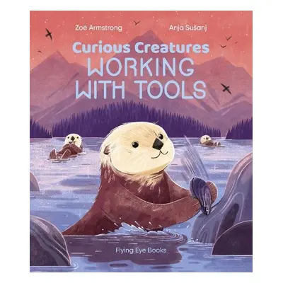 Curious Creatures Working With Tools - Armstrong, Zoe