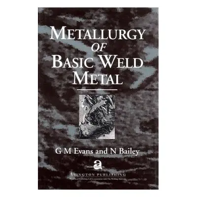 Metallurgy of Basic Weld Metal - Evans, G M a Bailey, Norman