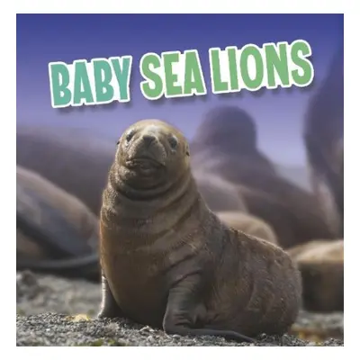 Baby Sea Lions - Rustad, Martha E. H.