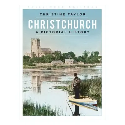 Christchurch: A Pictorial History - Taylor, Christine