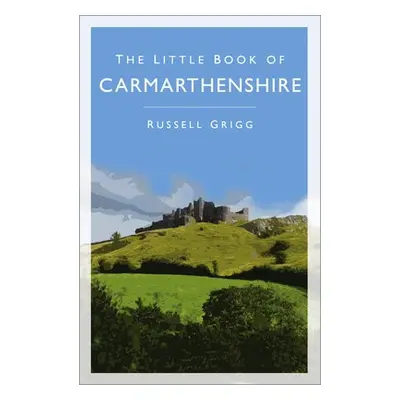 Little Book of Carmarthenshire - Grigg, Dr Russell