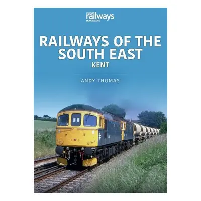 Railways of the South East: Kent - Thomas, Andy