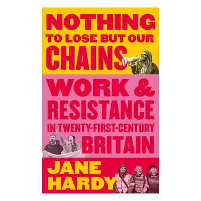 Nothing to Lose But Our Chains - Hardy, Jane