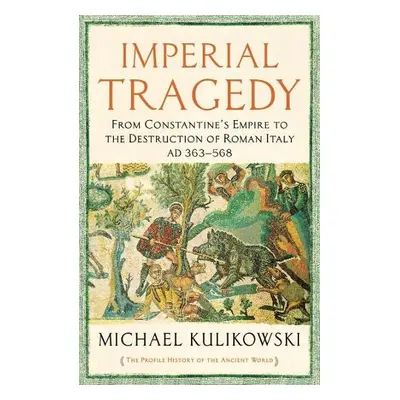 Imperial Tragedy - Kulikowski, Professor Michael