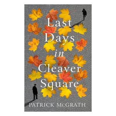 Last Days in Cleaver Square - McGrath, Patrick