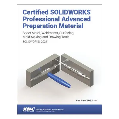 Certified SOLIDWORKS Professional Advanced Preparation Material (SOLIDWORKS 2021) - Tran, Paul