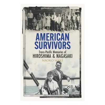 American Survivors - Wake, Naoko (Michigan State University)