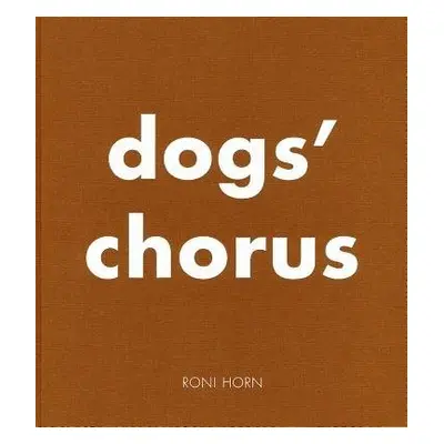 Roni Horn: Dog's Chorus - Horn, Roni