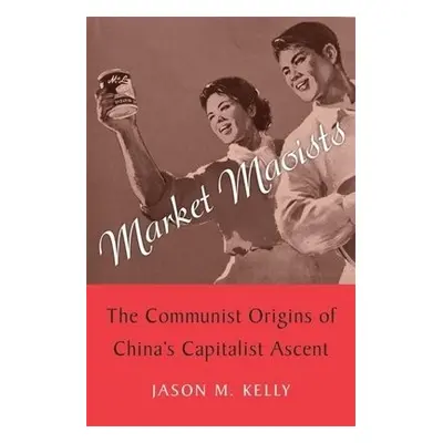 Market Maoists - Kelly, Jason M.