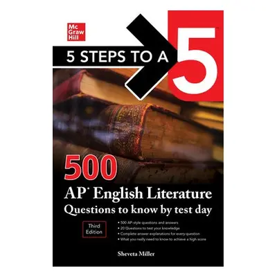 5 Steps to a 5: 500 AP English Literature Questions to Know by Test Day, Third Edition - Miller,