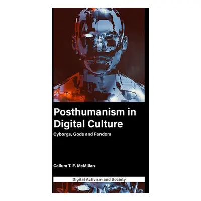 Posthumanism in digital culture - McMillan, Callum T.F. (University of Leicester, UK)