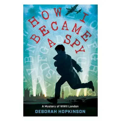 How I Became a Spy - Hopkinson, Deborah