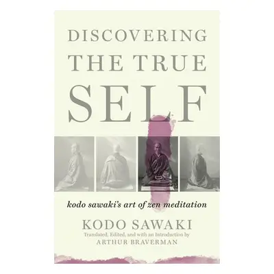 Discovering the True Self - Sawaki, Kodo a Braverman, Arther