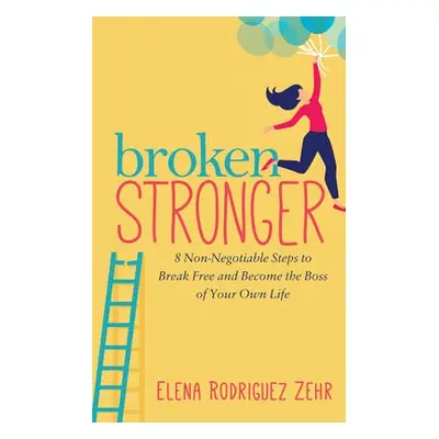 Broken Stronger - Zehr, Elena Rodriguez