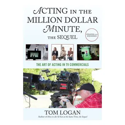 Acting in the Million Dollar Minute - Logan, Tom