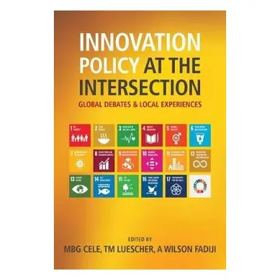 Innovation Policy at the Intersection - Cele, Mlungisi B.G. a Luescher, Thierry M. a Fadiji, Ang