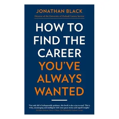 How to Find the Career You've Always Wanted - Black, Jonathan