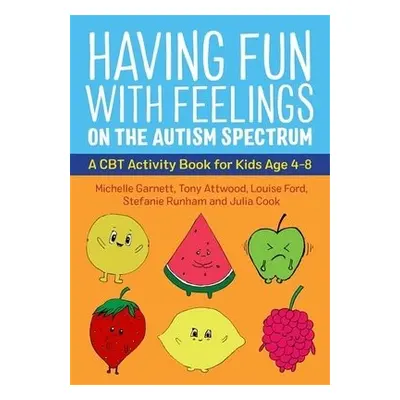 Having Fun with Feelings on the Autism Spectrum - Garnett, Michelle a Attwood, Dr Anthony a Cook