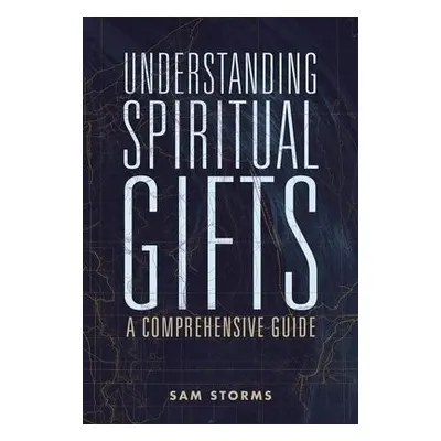 Understanding Spiritual Gifts - Storms, Sam