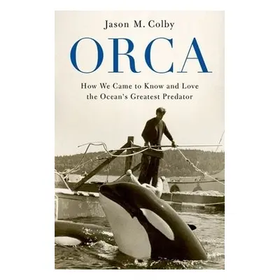 Orca - Colby, Jason M. (Associate Professor of History, Associate Professor of History, Unviersi