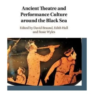 Ancient Theatre and Performance Culture Around the Black Sea