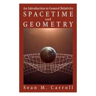 Spacetime and Geometry - Carroll, Sean M. (California Institute of Technology)