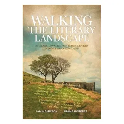 Walking the Literary Landscape - Hamilton, Ian a Roberts, Diane