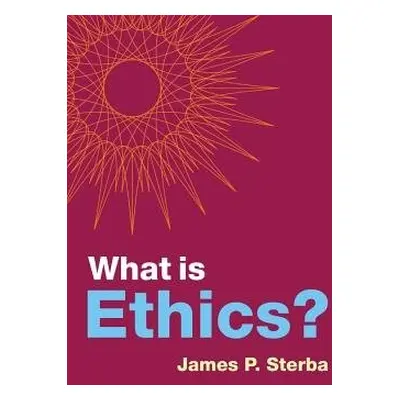 What is Ethics? - Sterba, James P. (University of Notre Dame)