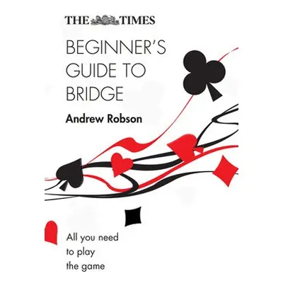 Times Beginner’s Guide to Bridge - Robson, Andrew a The Times Mind Games