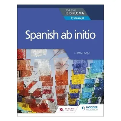 Spanish ab initio for the IB Diploma - Angel, J. Rafael