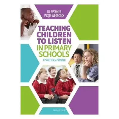 Teaching Children to Listen in Primary Schools - Spooner, Liz a Woodcock, Jacqui