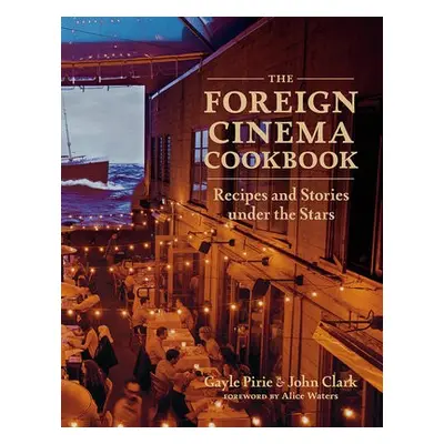 Foreign Cinema Cookbook - Pirie, Gayle a Clark, John