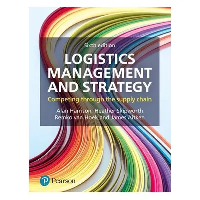 Logistics Management and Strategy - Harrison, Alan a Skipworth, Heather a Van Hoek, Remko a Aitk