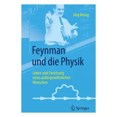 Feynman und die Physik - Resag, Jorg